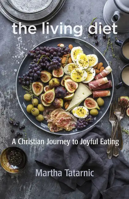 The Living Diet: A Christian Journey to Joyful Eating - Paperback
