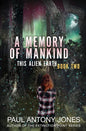 A Memory of Mankind: (This Alien Earth Book 2) - Paperback