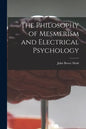 The Philosophy of Mesmerism and Electrical Psychology - Paperback