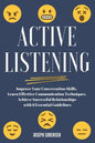 Active Listening: Improve Your Conversation Skills, Learn Effective Communication Techniques, Achieve Successful Relationships with 6 Es - Paperback