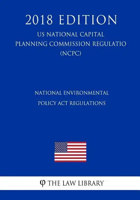 National Environmental Policy Act Regulations (US National Capital Planning Commission Regulation) (NCPC) (2018 Edition) - Paperback