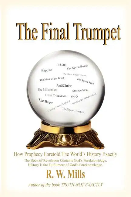 The Final Trumpet: How Prophecy Foretold The World's History Exactly - Paperback