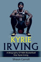 Kyrie Irving: A biography of NBA basketball star Kyrie Irving - Paperback