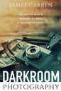 Darkroom Photography: The Complete Guide to Mastering The Basics of Darkroom Photography - Paperback