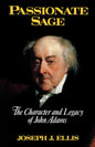 Passionate Sage: The Character and Legacy of John Adams - Hardcover