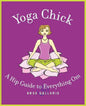 Yoga Chick: A Hip Guide to Everything Om - Paperback