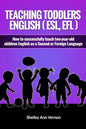 Teaching Toddlers English (ESL, EFL): How to teach two-year-old children English as a Second or Foreign Language - Paperback