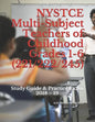 NYSTCE Multi-Subject Teachers of Childhood Grades 1-6 (221/222/245): Study Guide & Practice Exam 2018 - 19 - Paperback