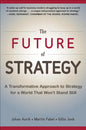 The Future of Strategy: A Transformative Approach to Strategy for a World That Won't Stand Still - Hardcover