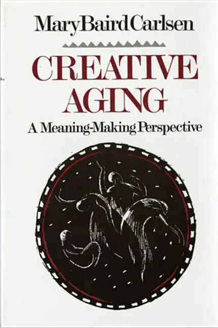 Creative Aging: A Meaning-Making Perspective - Paperback