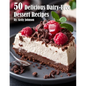 50 Delicious Dairy-Free Desserts Recipes - Paperback