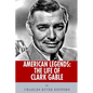 American Legends: The Life of Clark Gable - Paperback