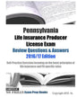 Pennsylvania Life Insurance Producer License Exam Review Questions & Answers 2016/17 Edition: Self-Practice Exercises focusing on the basic principles - Paperback