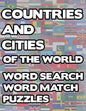 Countries And Cities Of The World: Geography Word Search And Match Activity Logical Puzzle Games Book Large Print Size Country Flags Theme Design Soft - Paperback