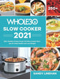 The Whole30 Slow Cooker 2021: 250+ Healthy & Easy Crock-Pot Slow Cooker Recipes for Keep Health and Loss Weight - Hardcover
