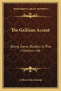 The Galilean Accent: Being Some Studies in the Christian Life - Paperback