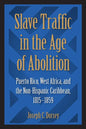 Slave Traffic in the Age of Abolition: Puerto Rico, West Africa, and the Non-Hispanic Caribbean, 1815-1859 - Paperback