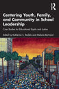 Centering Youth, Family, and Community in School Leadership: Case Studies for Educational Equity and Justice - Paperback
