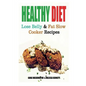 Healthy Diet: Lose Belly Fat and Slow Cooker Recipes - Paperback