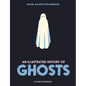An Illustrated History of Ghosts - Hardcover