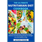 The Ultimate Nutritarian Diet Cookbook: An Essential Nutrition Guide With Simple, Delicious And Nourishing Recipes For Weight Loss And Healthy Living - Paperback
