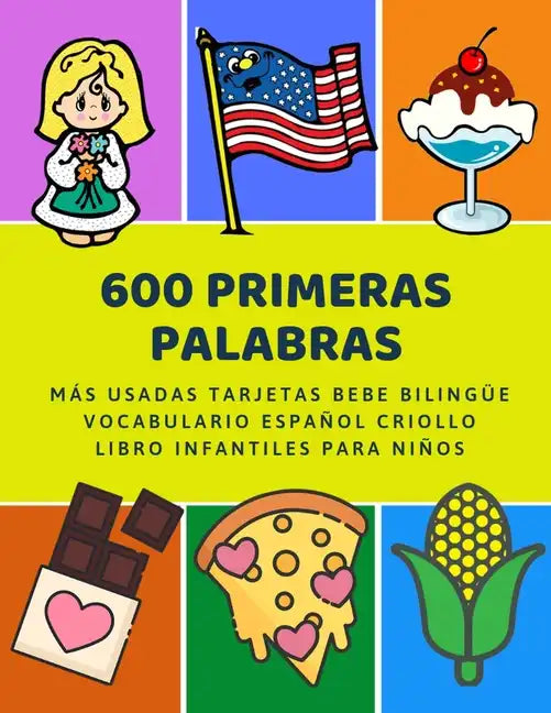 600 Primeras Palabras Más Usadas Tarjetas Bebe Bilingüe Vocabulario Español Criollo Libro Infantiles Para Niños: Aprender imaginario diccionario básic - Paperback