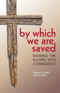 By Which We Are Saved: Sharing the Gospel with Confidence - Paperback