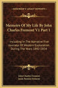 Memoirs of My Life by John Charles Fremont V1 Part 1: Including in the Narrative Five Journeys of Western Exploration During the Years 1842-1854 - Hardcover
