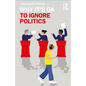 Why It's OK to Ignore Politics - Paperback