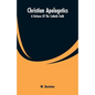 Christian Apologetics: A Defense Of The Catholic Faith - Paperback