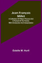 Jean François Millet; A Collection of Fifteen Pictures and a Portrait of the Painter, with Introduction and Interpretation - Paperback