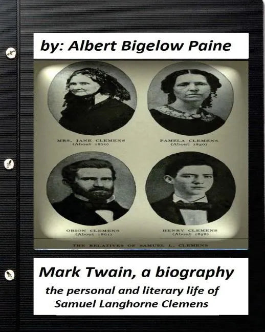 Mark Twain: A Biography, 4 volumes (1912) by Albert Bigelow Paine (ILLUSTRATED): the personal and literary life of Samuel Langhorne Clemens - Paperback