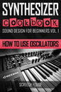 Synthesizer Cookbook: How to Use Oscillators - Paperback