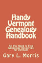 Handy Vermont Genealogy Handbook: All You Need to Find Genealogy Resources for Vermont - Paperback