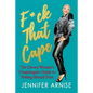 F*ck That Cape: The Grown Woman's Unapologetic Guide to Putting Herself First - Paperback
