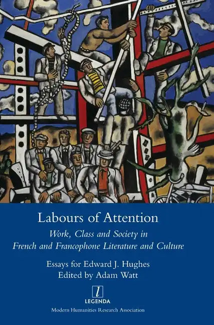 Labours of Attention: Work, Class and Society in French and Francophone Literature and Culture - Hardcover