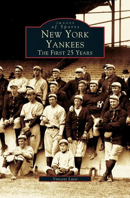 New York Yankees: The First 25 Years - Hardcover