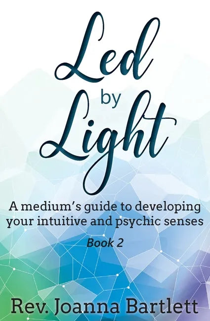 Led by Light: A medium's guide to developing your intuitive and psychic senses - Paperback