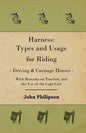 Harness: Types and Usage for Riding - Driving and Carriage Horses - With Remarks on Traction, and the Use of the Cape Cart - Hardcover