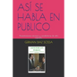 Así Se Habla En Publico: Presentaciones eficaces y vendedoras de alto impacto. - Paperback