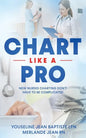 Chart Like A Pro: New Nurses Charting Don't Have To Be Complicated - Paperback