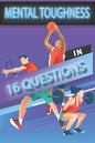 Mental Toughness In 16 Questions: Mental Toughness For Young Athletes, Mental Toughness Training For Sports - Paperback