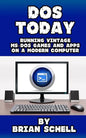 DOS Today: Running Vintage MS-DOS Games and Apps on a Modern Computer - Paperback