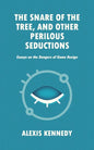 The Snare of the Tree, and Other Perilous Seductions: Essays on Dangers in Game Design - Paperback