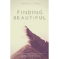 Finding Beautiful: How the Search for Beauty Leads Us into the Wonder of God - Paperback