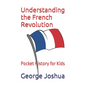 Understanding the French Revolution: Pocket History for Kids - Paperback