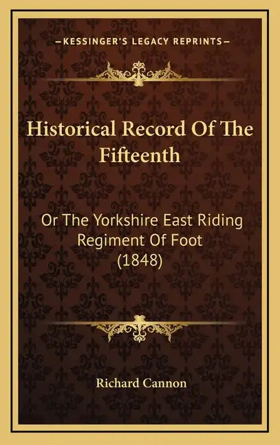 Historical Record of the Fifteenth: Or the Yorkshire East Riding Regiment of Foot (1848) - Hardcover