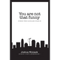 You are not that funny: Stories from Cleveland Stand-Up - Paperback