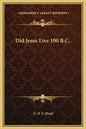 Did Jesus Live 100 B.C. - Hardcover
