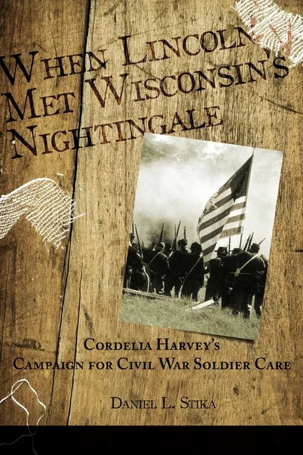 When Lincoln met Wisconsin's Nightingale Cordelia Harvey's Campaign for Civil War Soldier Care - Paperback
